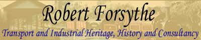 ROBERT FORSYTHE - Transport & Industrial Heritage, History & Consultancy